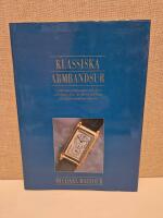 Klassiska armbandsur : v&auml;lk&auml;nda armbandsur och deras tillverkare fr&aring;n det f&ouml;rsta och fram till dagens moderna klockor
