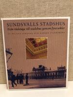 Sundsvalls stadshus : fr&aring;n r&aring;dstuga till stadshus genom fyra sekler