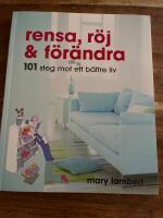 Rensa, r&ouml;j och f&ouml;r&auml;ndra : 101 steg mot ett b&auml;ttre liv