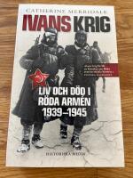 Ivans krig : liv och d&ouml;d i R&ouml;da arm&eacute;n 1939-1945