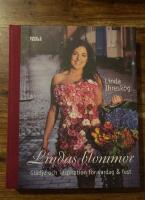 Lindas blommor : gl&auml;dje och inspiration f&ouml;r vardag & fest