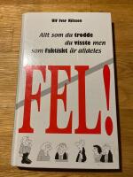 FEL- Allt som du trodde du visste men som faktiskt &auml;r alldeles fel
