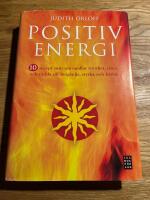 Positiv energi : 10 recept som omvandlar tr&ouml;tthet, stress och r&auml;dsla till livsgl&auml;dje, styrka och k&auml;rlek