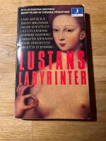 Lustans labyrinter : [&aring;tta nyskrivna erotiska ber&auml;ttelser av svenska f&ouml;rfattare]