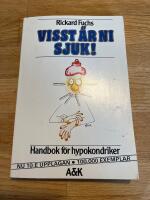 Visst &auml;r ni sjuk! : handbok f&ouml;r hypokondriker