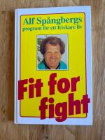 Fit for fight - &aring;tervinn din h&auml;lsa genom att f&ouml;lja de tre enkla stegen i Fit for fight-programmet. Bli frisk - g&aring; ner i vikt och &aring;tervinn din ungdoms h&auml;lsa : [Alf Sp&aring;ngbergs program f&ouml;r ett friskare liv]