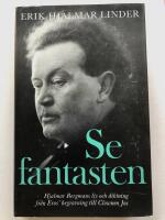 Se fantasten : Hjalmar Bergmans liv och diktning fr&aring;n Eros' begravning till Clownen Jac