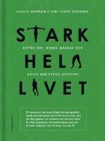 Stark hela livet : b&auml;ttre ork, minne, m&aring;ende och h&auml;lsa med fysisk aktivitet