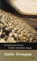D&ouml;dsmatchen : Fotboll i nazismens skugga