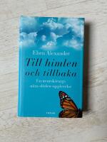 Till himlen och tillbaka : en neurokirurgs n&auml;ra d&ouml;den-upplevelse