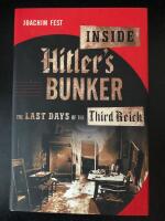 Inside Hitler's bunker : the last days of the Third Reich