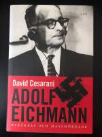 Adolf Eichmann : byr&aring;krat och massm&ouml;rdare