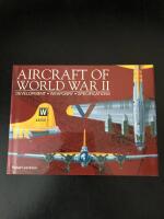 Aircraft of World War 2: Development, Weaponry, Specifications