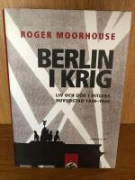 Berlin i krig : liv och d&ouml;d i Hitlers huvudstad 1939-1945
