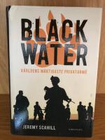 Blackwater : v&auml;rldens m&auml;ktigaste privatarm&eacute;