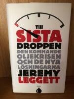 Till sista droppen : Den kommande oljekrisen och de nya l&ouml;sningarna