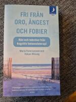 Fri fr&aring;n oro, &aring;ngest och fobier : r&aring;d och tekniker fr&aring;n kognitiv beteendeterapi