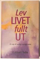 Lev livet fullt ut! : en väg till andligt uppvaknande