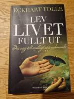 Lev livet fullt ut : En v&auml;g till andligt uppvaknande