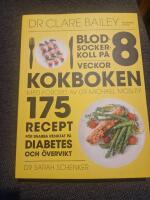 Blodsockerkoll p&aring; 8 veckor : kokboken - 175 recept f&ouml;r snabba resultat p&aring; diabetes och &ouml;vervikt