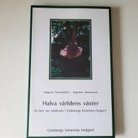 Halva v&auml;rldens v&auml;xter : en bok om v&auml;xthusen i G&ouml;teborgs botaniska tr&auml;dg&aring;rd