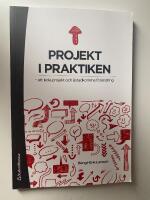 Projekt i praktiken : att leda projekt och &aring;stadkomma f&ouml;r&auml;ndring