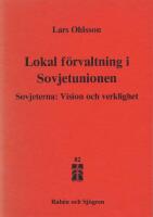 Lokal f&ouml;rvaltning i Sovjetunionen : sovjeterna: vision och verklighet