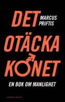 Det ot&auml;cka k&ouml;net: en bok om manlighet