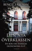 Den nya &ouml;verklassen: en bok om Sveriges ekonomiska elit