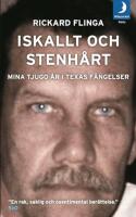Iskallt och stenh&aring;rt: mina tjugo &aring;r i Texas f&auml;ngelser