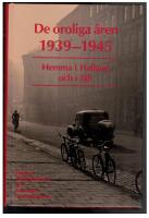 De oroliga &aring;ren 1939-1945 : hemma i Halland och i f&auml;lt