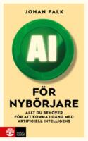 AI f&ouml;r nyb&ouml;rjare : allt du beh&ouml;ver f&ouml;r att komma i g&aring;ng med artificiell intelligens