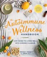 autoimmune wellness handbook : a DIY guide to living well with chronic illness [Elektronisk resurs]