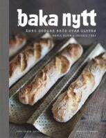 Baka nytt : &auml;nnu godare br&ouml;d utan gluten