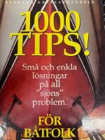 1000 tips!. Sm&aring; och enkla l&ouml;sningar p&aring; all "sj&ouml;ns" problem f&ouml;r b&aring;tfolk