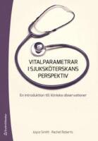 Vitalparametrar i sjuksk&ouml;terskans perspektiv : en introduktion till kliniska observationer