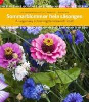 Sommarblommor hela s&auml;songen : arrangemang f&ouml;r kruka och rabatt