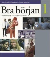 Bra b&ouml;rjan : svenska f&ouml;r vuxna invandrare. 1
