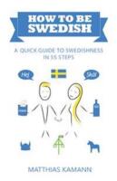 How to be Swedish : a quick guide to swedishness - in 55 steps