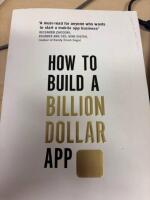 How to build a billion dollar app : discover the secrets of the most successful entrepreneurs of our time