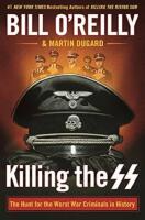Killing the SS: The Hunt for the Worst War Criminals in History