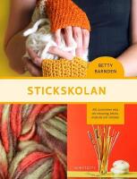 Stickskolan : allt du beh&ouml;ver veta om stickning: teknik, material och metoder