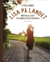 Lisa p&aring; landet : maten och livet p&aring; gamla pr&auml;stg&aring;rden