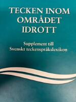 Tecken inom omr&aring;det idrott - supplement till Svenskt teckenspr&aring;kslexikon