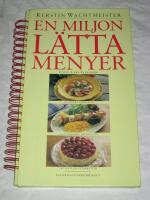 En miljon l&auml;tta menyer : [100 l&auml;ckra f&ouml;rr&auml;tter, 100 underbara varmr&auml;tter, 100 ljuvliga efterr&auml;tter]