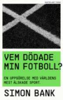 Vem d&ouml;dade min fotboll? : en uppg&ouml;relse med v&auml;rldens mest &auml;lskade sport