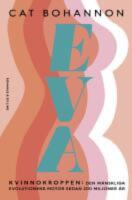 Eva : Kvinnokroppen: den m&auml;nskliga evolutionens motor sedan 200 miljoner &aring;r