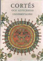Cort&eacute;s och Aztecernas underkuvade