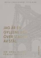 Jag &auml;r en gyllene bro &ouml;ver staden av st&aring;l. Om Anna Margolins f&ouml;rfattarskap