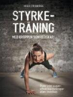 Styrketr&auml;ning med kroppen som redskap : &ouml;ver 100 supereffektiva &ouml;vningar utan redskap